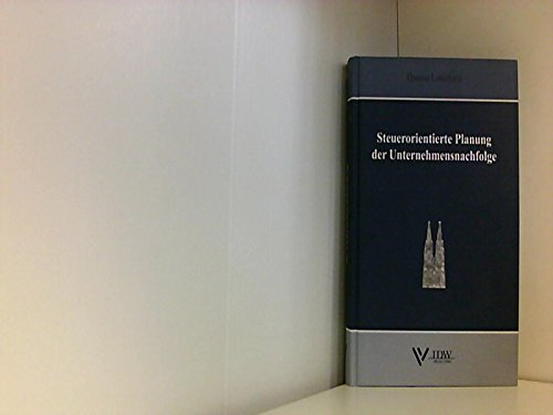 Steuerorientierte Planung der Unternehmensnachfolge: Zugl. Diss. Universität Köln 2002 (Monographien) Law