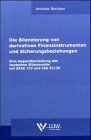 Die Bilanzierung von derivativen Finanzinstrumenten und Sicherungsbeziehungen: Eine Gegenüberstellung des deutschen Bilanzrechts mit SFAS 133 und IAS 32/39 (Monographien) Law