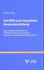 IAS/IFRS und steuerliche Gewinnermittlung: Eigenständige Steuerbilanz, modifizierte Überschussrechnung, Gutachten f.d. Bundesfinanzministerium Law