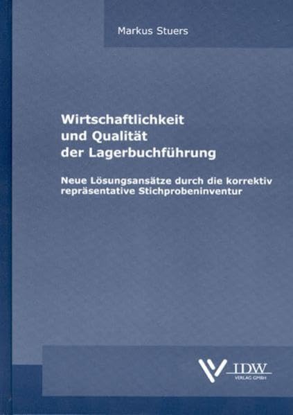Wirtschaftlichkeit und Qualität der Lagerbuchführung: Neue Lösungsansätze durch die korrektiv repräsentative Stichprobeninventur (Monographien) Law