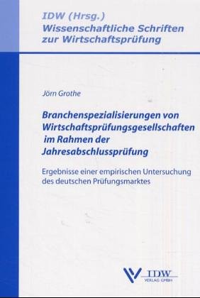 Branchenspezialisierungen von Wirtschaftsprüfungsgesellschaften im Rahmen der Jahresabschlussprüfung: Ergebnisse einer empirischen Untersuchung des ... Schriften zur Wirtschaftsprüfung) Law