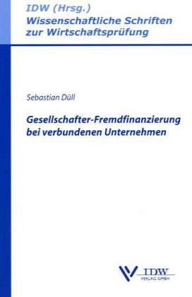 Gesellschafter-Fremdfinanzierung bei verbundenen Unternehmen (Wissenschaftliche Schriften zur Wirtschaftsprüfung) Law