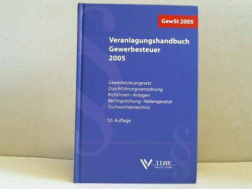 Veranlagungshandbuch Gewerbesteuer 2005: Gewerbesteuergesetz, Durchführungsverordnung, Richtlinien, Anlagen, Rechtsprechung, Nebengesetze Law