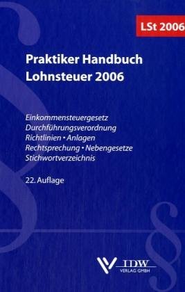 Praktiker-Handbuch Lohnsteuer 2006: Einkommensteuergesetz, Durchführungsverordnung, Richtlinien, Anlagen, Rechtsprechung, Nebengesetze Law