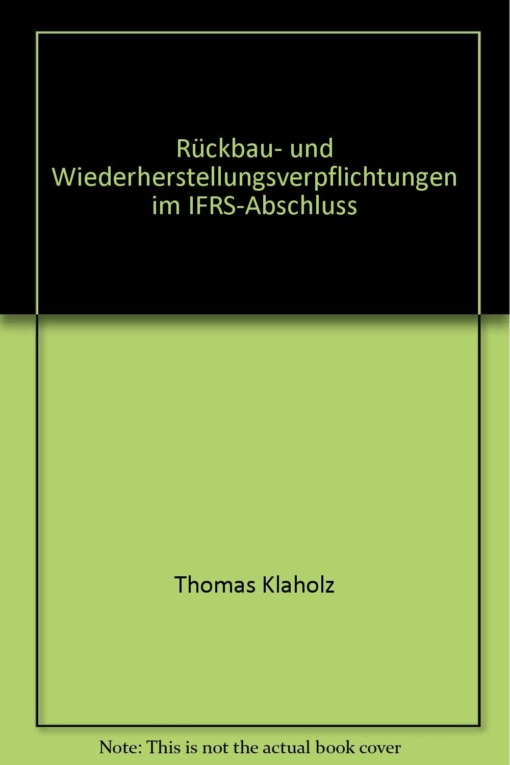 Rückbau- und Wiederherstellungsverpflichtungen im IFRS-Abschluss (Schriften zum Revisionswesen) Law