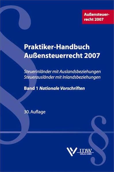 Praktiker-Handbuch Außensteuerrecht 2007: Steuerinländer mit Auslandsbeziehungen Steuerausländer mit Inlandsbeziehungen Bd.1: Nationale Vorschriften Law