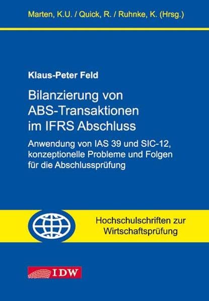 Bilanzierung von ABS-Transaktionen im IFRS Abschluss: Anwendung von IAS 39 und SIC-12, konzeptionelle Probleme und Folgen für die Abschlussprüfung (Hochschulschriften zur Wirtschaftsprüfung) Law