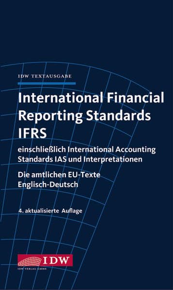 International Financial Reporting Standards IFRS: IDW Textausgabe einschließlich International Accounting Standards (IAS) und Interpretationen. Die amtlichen EU-Texte Englisch-Deutsch Law