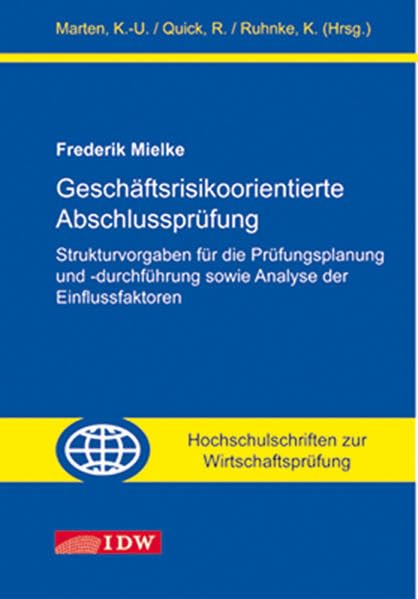 Geschäftsrisikoorientierte Abschlussprüfung: Strukturvorgaben für die Prüfungsplanung und -durchführung sowie Analyse der Einflussfaktoren (Hochschulschriften zur Wirtschaftsprüfung) Law