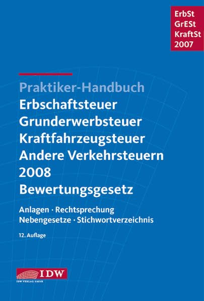 Praktiker-Handbuch Erbschaftsteuer, Grunderwerbsteuer, Kraftfahrzeugsteuer, Andere Verkehrsteuern 2008 Bewertungsgesetz: Anlagen, Rechtsprechung, Nebengesetze, Stichwortverzeichnis Law