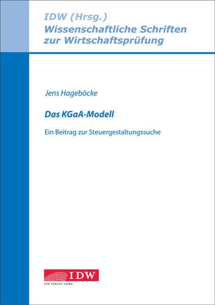 Das "KGaA Modell": Ein Beitrag zur Steuergestaltungssuche (Wissenschaftliche Schriften zur Wirtschaftsprüfung) Law