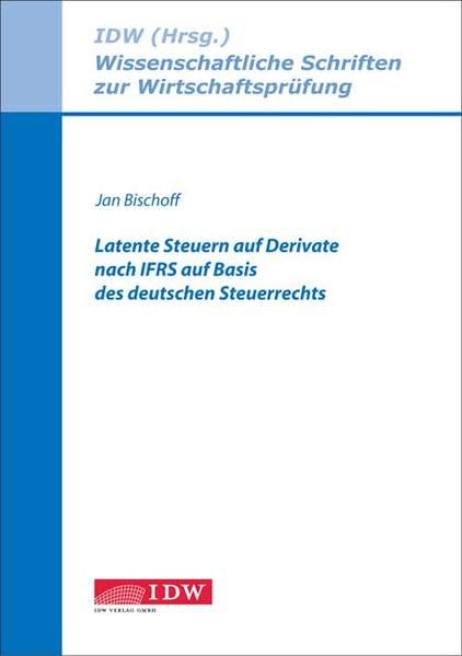 Latente Steuern auf Derivate nach IFRS auf Basis des deutschen Steuerrechts: Diss. (Wissenschaftliche Schriften zur Wirtschaftsprüfung) Law