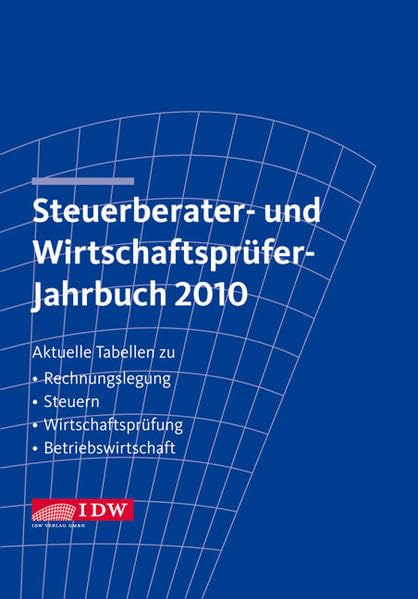 Steuerberater- und Wirtschaftsprüfer-Jahrbuch 2010: Aktuelle Tabellen zu Rechnungslegung - Steuern - Wirtschaftsprüfung - Betriebswirtschaft Law