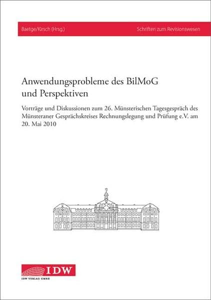Anwendungsprobleme des BilMoG und Perspektiven: Vorträge und Diskussionen zum 26. Münsterischen Tagesgespräch des Münsteraner Gesprächskreises Rechnungslegung und Prüfung e.V. am 20. Mai 2010 Law