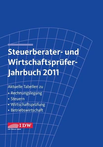 Steuerberater- und Wirtschaftsprüfer-Jahrbuch 2011: Aktuelle Tabellen zu Rechnungslegung - Steuern - Wirtschaftsprüfung - Betriebswirtschaft Law