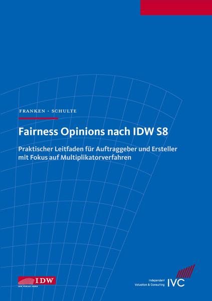 Fairness Opinions nach IDW S 8: Praktischer Leitfaden für Auftraggeber und Ersteller mit Fokus auf Multiplikatorverfahren (IDW Unternehmensbewertung: Bewertung, Rechnungslegung und Prüfung) Law