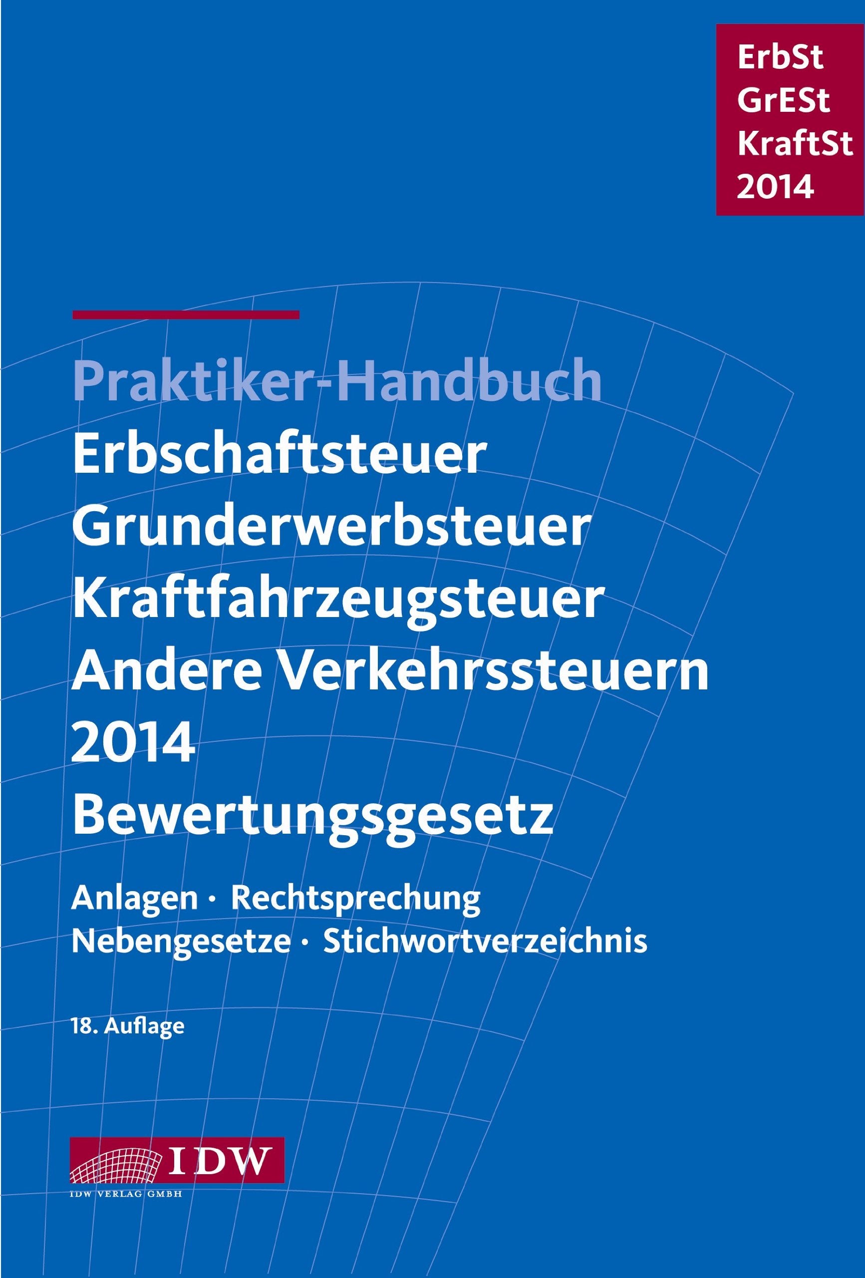 Praktiker-Handbuch Erbschaftsteuer, Grunderwerbsteuer, Kraftfahrzeugsteuer, Andere Verkehrsteuern 2014 Bewertungsgesetz: Anlagen, Rechtsprechung, Nebengesetze, Stichwortverzeichnis Law