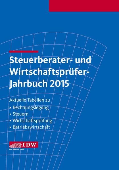 Steuerberater- und Wirtschaftsprüfer-Jahrbuch 2015: Aktuelle Tabellen zu Rechnungslegung - Steuern - Wirtschaftsprüfung - Betriebswirtschaft Law