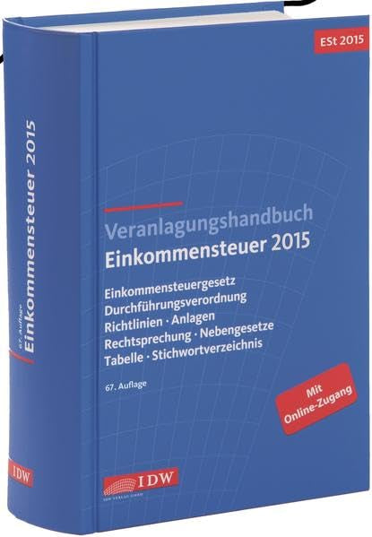 Veranlagungshandbuch Einkommensteuer 2015: Einkommensteuergesetz, Durchführungsverordnung, Richtlinien, Anlagen, Rechtsprechung, Nebengesetze, Tabelle, Stichwortverzeichnis Law