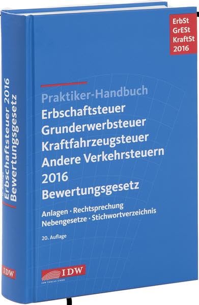 Praktiker-Handbuch Erbschaftsteuer, Grunderwerbsteuer, Kraftfahrzeugsteuer, Andere Verkehrsteuern 2016 Bewertungsgesetz: Anlagen, Rechtsprechung, Nebengesetze, Stichwortverzeichnis Law