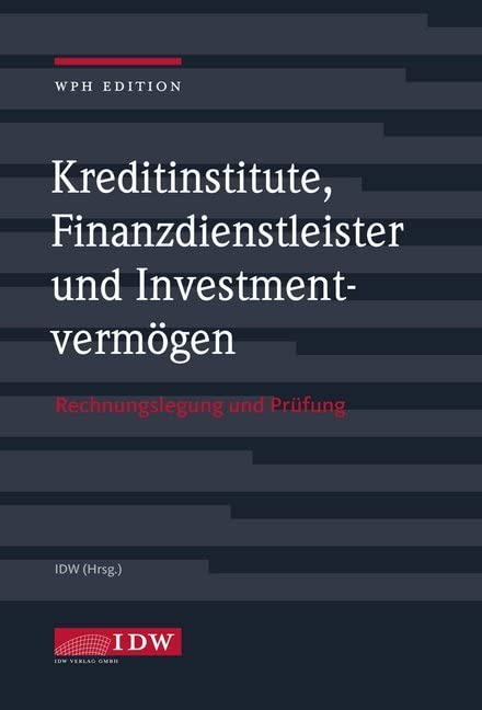 Kreditinstitute, Finanzdienstleister und Investmentvermögen mit Online-Ausgabe: mit Online-Zugang für 12 Monate (IDW WPH Edition: Wirtschaftsprüfung und Rechnungslegung) Law