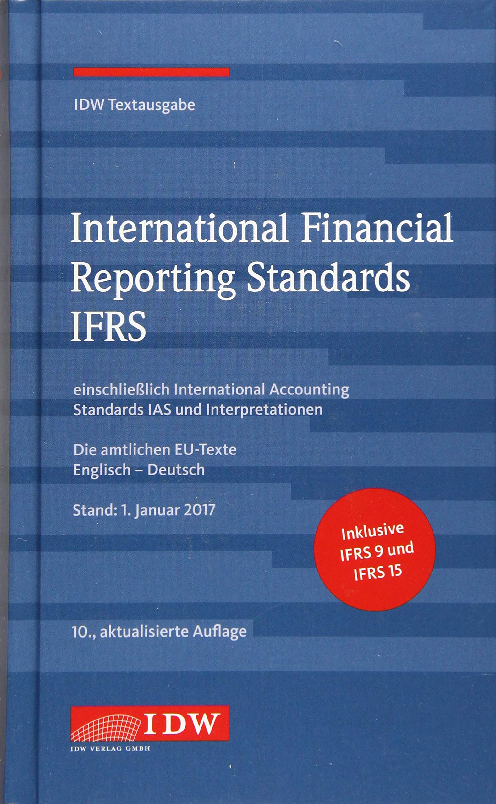 International Financial Reporting Standards IFRS: IDW Textausgabe einschließlich International Accounting Standards (IAS) und Interpretationen. Die ... EU-Texte Englisch-Deutsch, Stand: 01.01.2017 Law