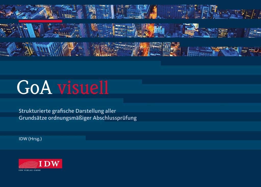 GoA visuell: Strukturierte grafische Darstellung aller vom IDW herausgegebenen Grundsätze ordnungsmäßiger Abschlussprüfung Law
