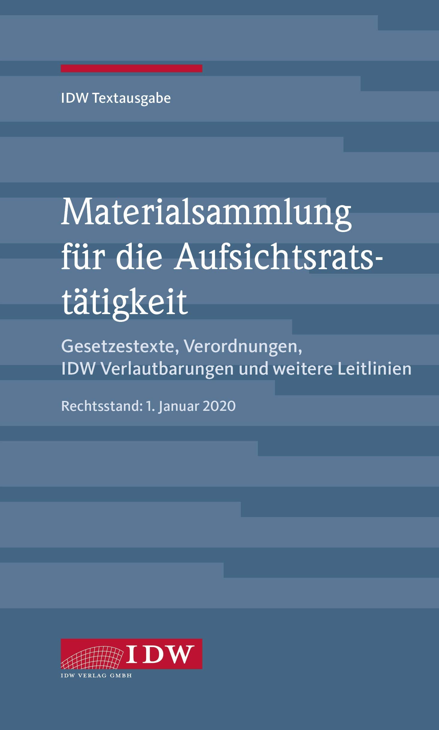 IDW, Materialsammlung für die Aufsichtsratstätigkeit: Gesetzestexte, Verordnungen, weitere Leitlinien und Verlautbarungen des IDW (IDW Textausgabe) Law