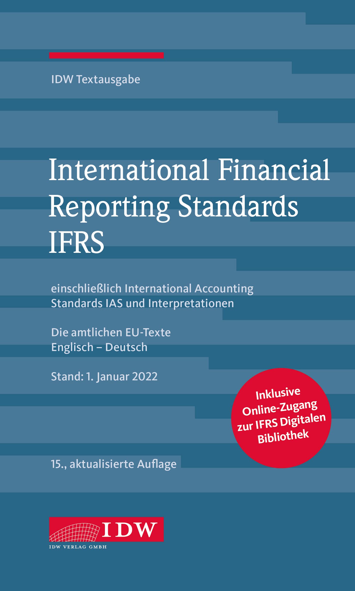 International Financial Reporting Standards IFRS: IDW Textausgabe einschließlich International Accounting Standards (IAS) und Interpretationen. Die ... EU-Texte Englisch-Deutsch, Stand: 17.01.2022 Law