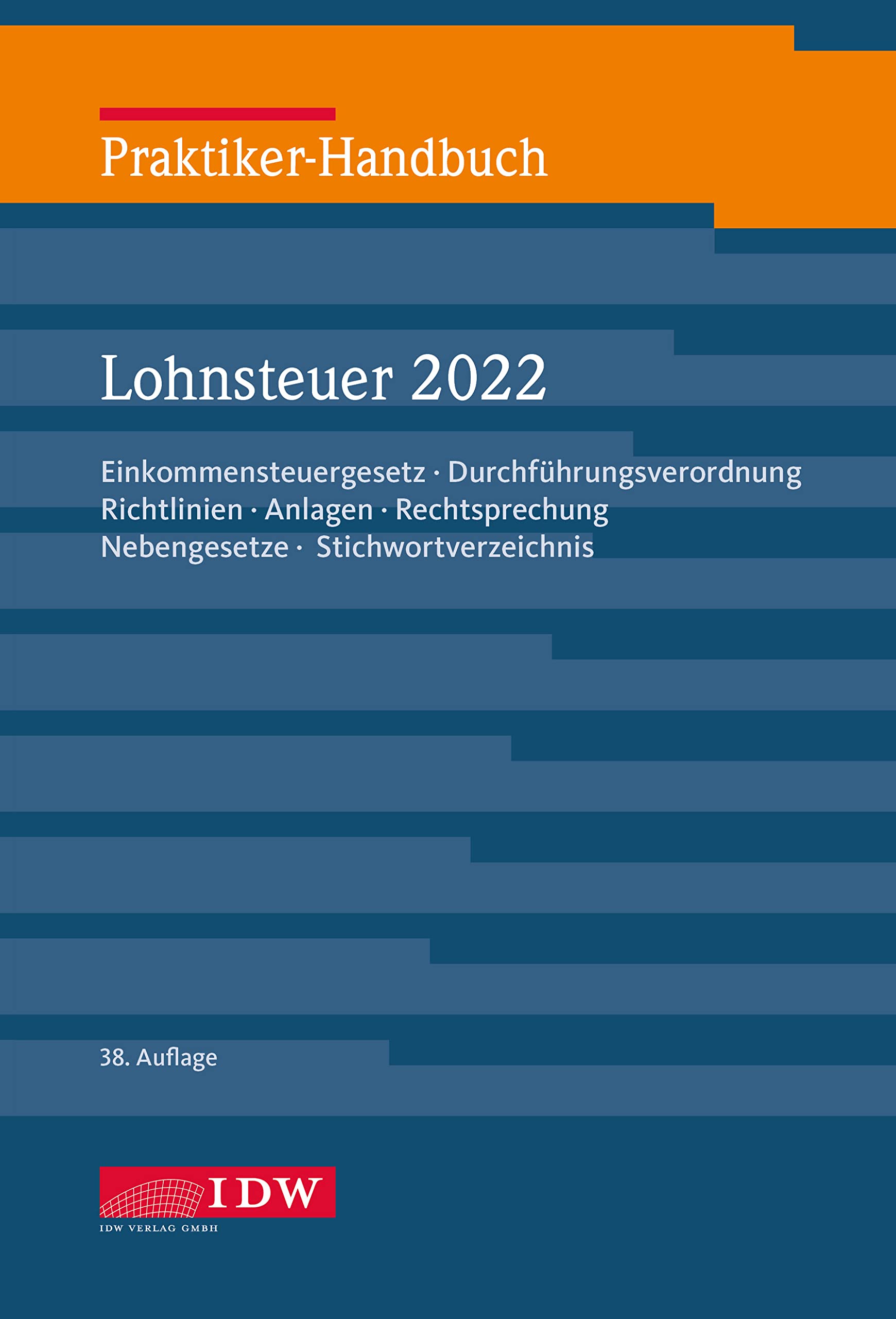 Praktiker-Handbuch Lohnsteuer 2022: Einkommensteuergesetz, Durchführungsverordnung, Richtlinien, Anlagen, Rechtsprechung, Nebengesetze, Stichwortverzeichnis (IDW Praktiker-Handbuch) Law