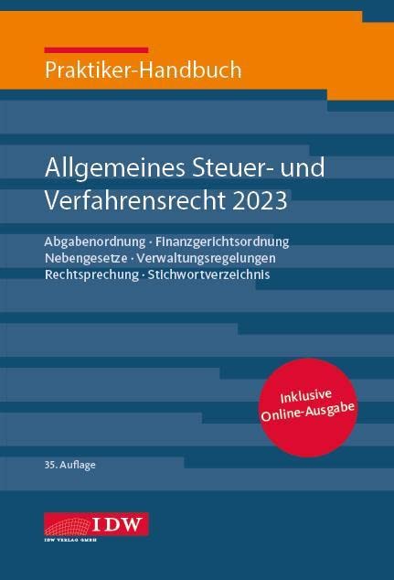 Praktiker-Handbuch Allgemeines Steuer-und Verfahrensrecht 2023: Abgabenordnung, Finanzgerichtsordnung, Nebengesetze, Verwaltungsregelungen, ... Stand: 01.02.2022 (IDW Praktiker-Handbuch) Law