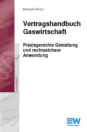 Vertragshandbuch Gaswirtschaft: Praxisgerechte Gestaltung und rechtssichere Anwendung Law