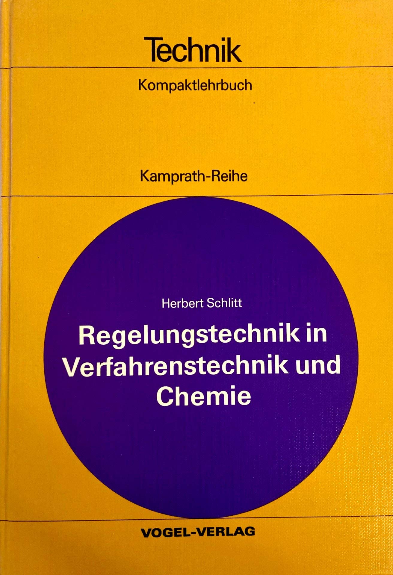 Regelungstechnik in Verfahrenstechnik und Chemie. Bauelemente, Regelkreise, Planung und Verwirklichung Business & Technology