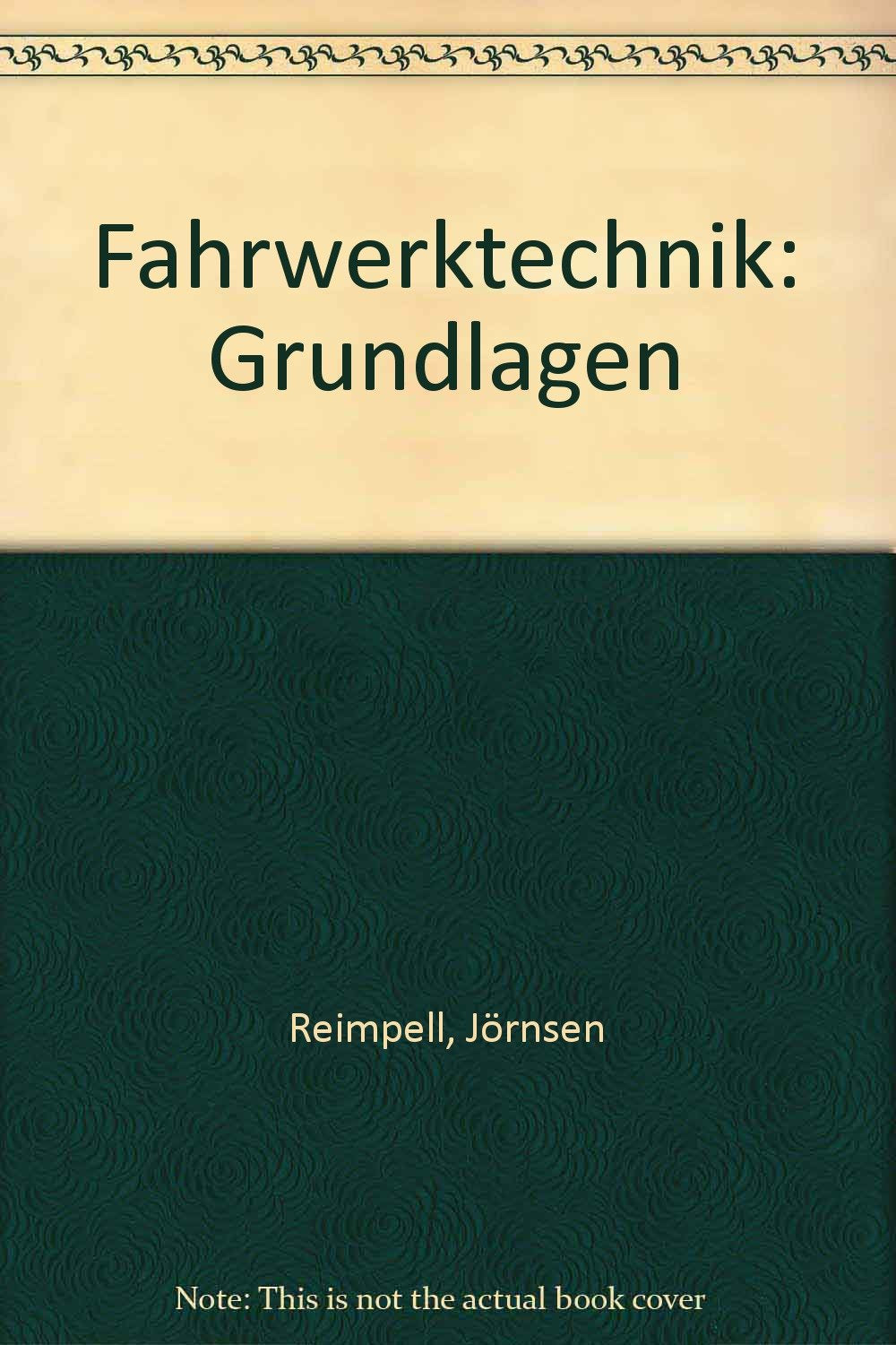 Fahrwerktechnik: Grundlagen: Fahrwerk und Gesamtfahrzeug, Antriebsarten und Radaufhängungen, Achskinematik und Elastokinematik, Lenkanlage, Federung, Reifen Business & Technology