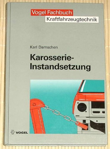 Karosserieinstandsetzung: Die fachgerechte und wirtschaftliche Unfallreparatur (Vogel-Fachbücher) Business & Technology