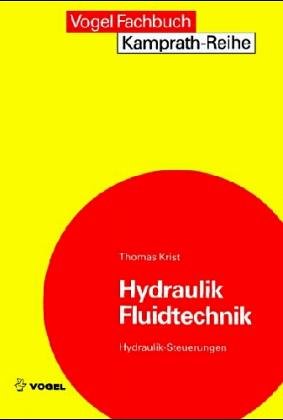 Hydraulik, Fluidtechnik: Grundlagen der Ölhydraulik und Fluidtechnik. Bauelemente, Bauformen und Arbeitsweise ölhydraulischer Anlagen, ihr Einsatz in ... Hydraulische Steuerungen (Kamprath-Reihe) Business & Technology