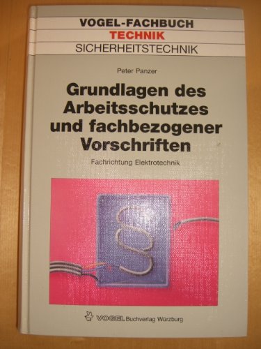 Grundlagen des Arbeitsschutzes: Fachrichtung Elektrotechnik. Fragen und Antworten (Vogel-Fachbücher) Business & Technology