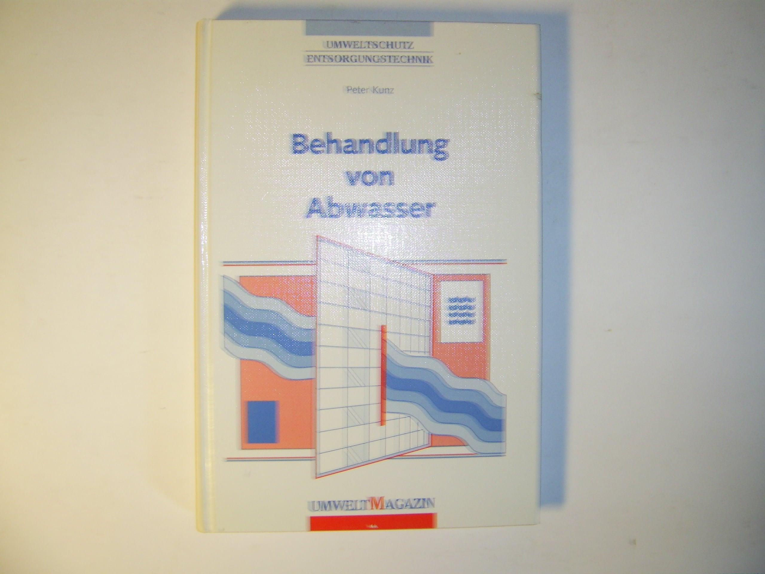 Behandlung von Abwasser: Emissionasarme Produktionsverfahren, mechanisch-physikalische, biologische, chemisch-physikalische Abwasserbehandlung, technische Realisierung, rechtliche Grundlagen Natural Sciences