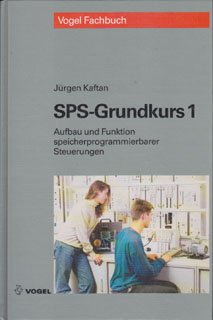 SPS-Grundkurs 1: Aufbau und Funktion speicherprogrammierbarer Steuerungen, Programmieren mit STEP 5, Anleitungen, Übungen, Lösungen Business & Technology
