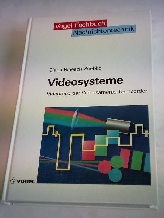 Videosysteme: Technik und Arbeitsweise von Videorecordern, Videokameras und Camcordern Business & Technology