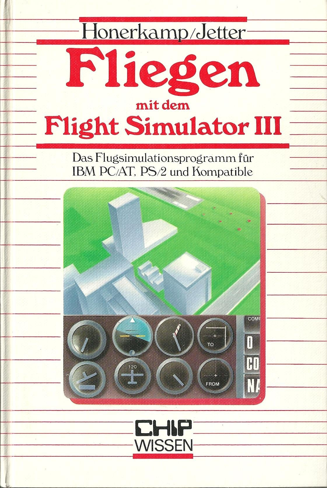 Fliegen mit dem Flight Simulator III: Das Flugsimulationsprogramm für IBM PC/AT, PS/2 und Kompatible (CHIP-Wissen) Business & Technology