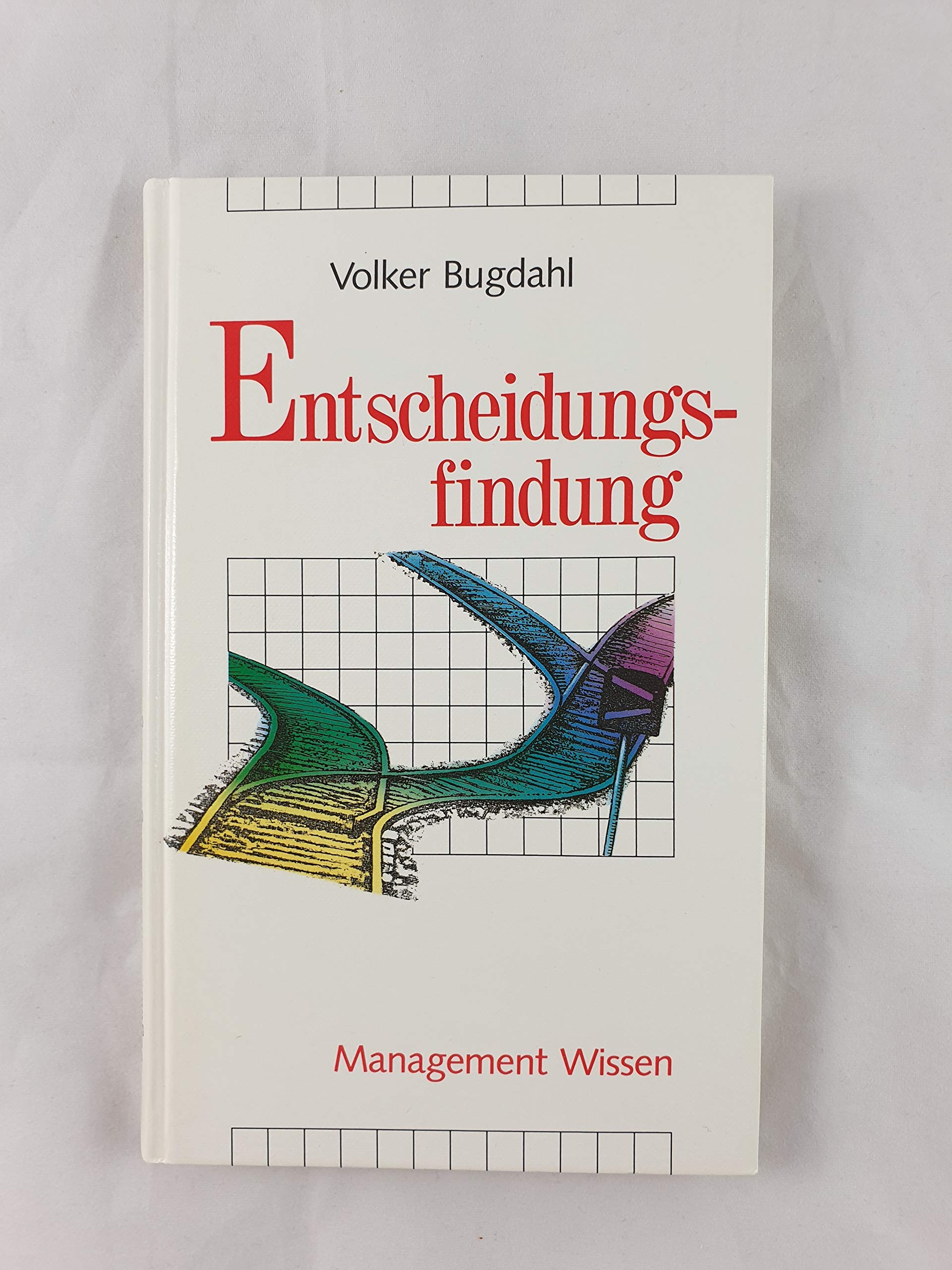 Entscheidungsfindung: Methoden der Entscheidungsfindung (Reihe Management) Business, Finance & Career