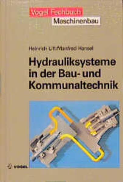 Hydrauliksysteme in der Bau- und Kommunaltechnik: Grundlagen der Mobilhydraulik. Aufbau und Funktion von Hydrauliksystemen. Fehlersuche und Wartungsmassnahmen (Vogel-Fachbücher) Business & Technology Books