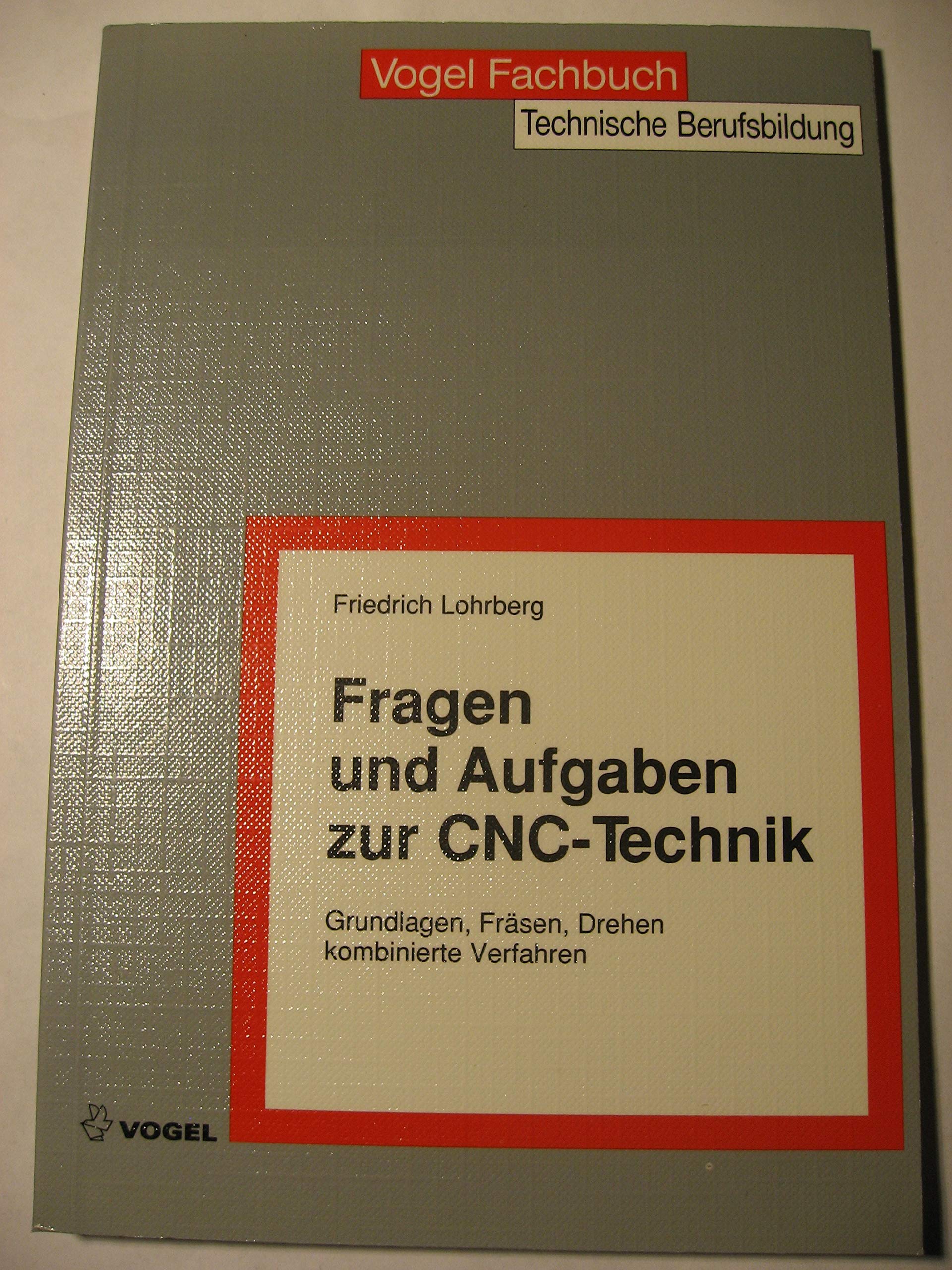 Fragen und Aufgaben zur CNC- Technik. Grundlagen, Fräsen, Drehen, kombinierte Verfahren book