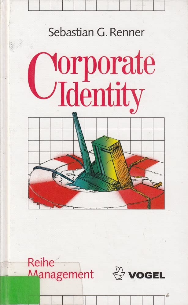 Corporate Identity: Gestaltungsformen, Informationslogistik, Unternehmensauftritt (Reihe Management) Business, Finance & Career