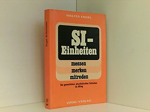 SI-Einheiten: messen, merken, mitreden: Die gesetzlichen physikalischen Einheiten im Alltag Business & Technology
