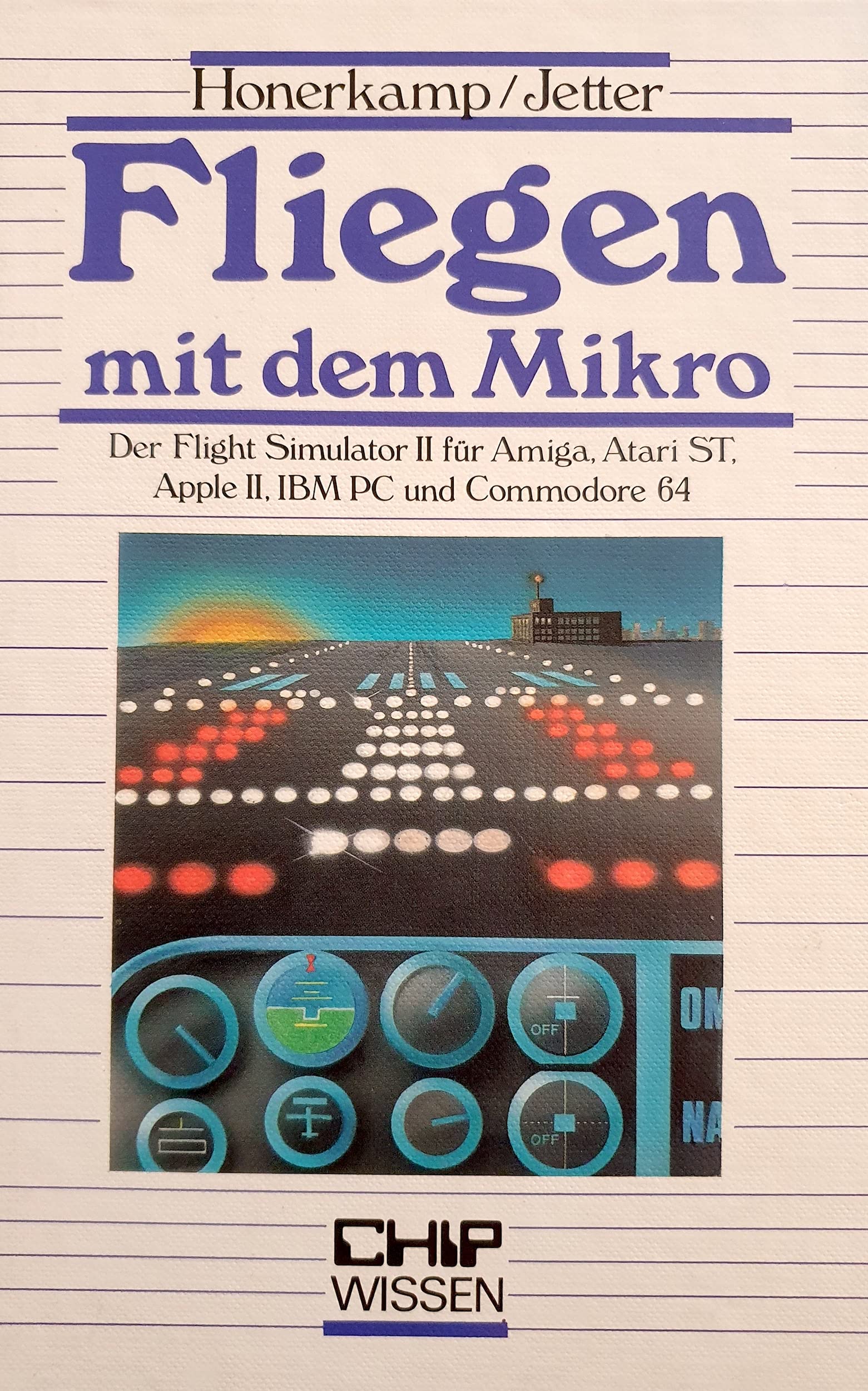 Fliegen mit dem Mikro: Der Flight Simulator II für Amiga, Atari ST, Apple II, IBM PC und Commodore 64 (CHIP-Wissen) Business & Technology