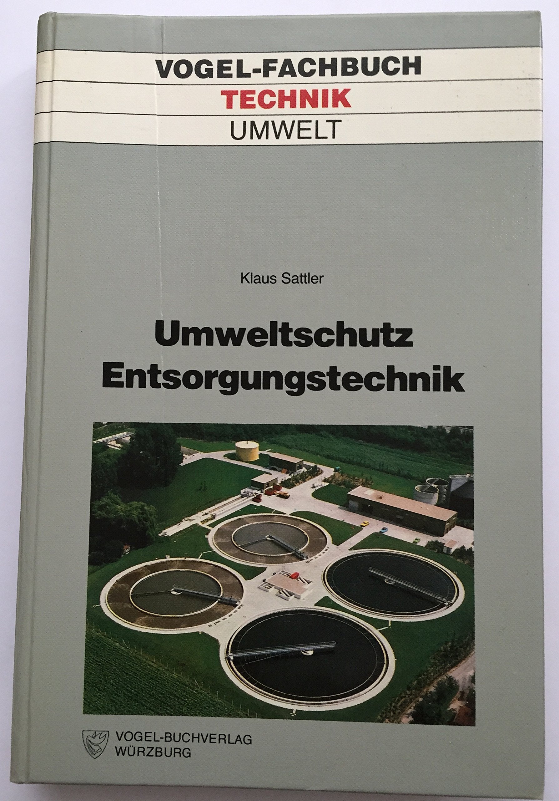 Umweltschutz: Entsorgungstechnik: Behandlung fester Abfallstoffe, Abwasser- und Abgasreinigung, Lärmschutz Natural Sciences