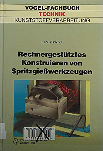 Rechnergestütztes Konstruieren von Spritzgiesswerkzeugen: Systematisches Entwickeln von Betriebsmitteln. Aufbau und Funktion von Spritzgiesswerkzeugen (Vogel-Fachbücher) Business & Technology