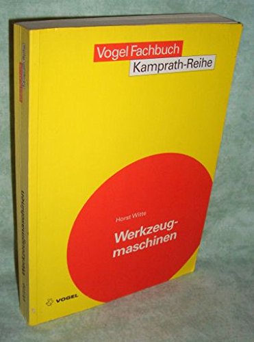 Werkzeugmaschinen: Grundlagen und Prinzipien in Aufbau, Funktion, Antrieb und Steuerung spangebender Werkzeugmaschinen (Kamprath-Reihe) Business & Technology